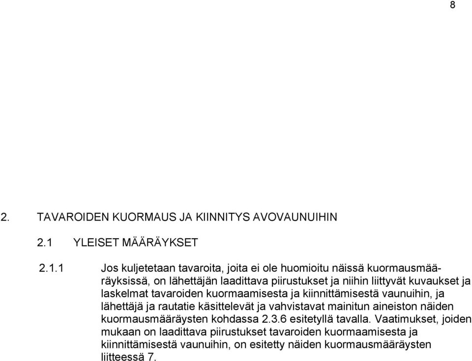 1 Jos kuljetetaan tavaroita, joita ei ole huomioitu näissä kuormausmääräyksissä, on lähettäjän laadittava piirustukset ja niihin liittyvät