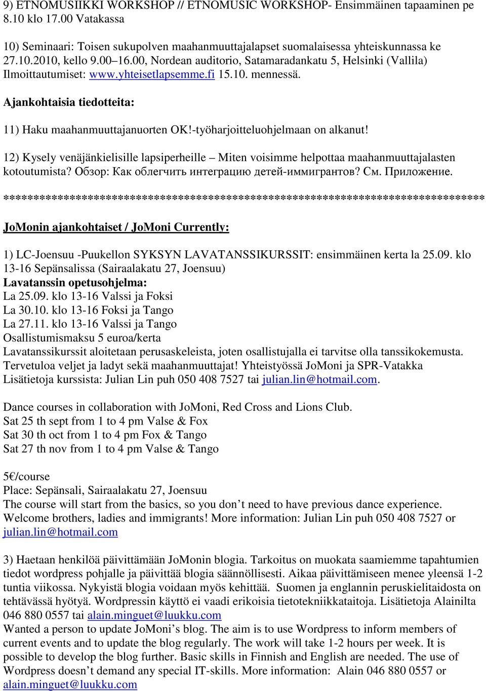 -työharjoitteluohjelmaan on alkanut! 12) Kysely venäjänkielisille lapsiperheille Miten voisimme helpottaa maahanmuuttajalasten kotoutumista? Обзор: Как облегчить интеграцию детей-иммигрантов? См.