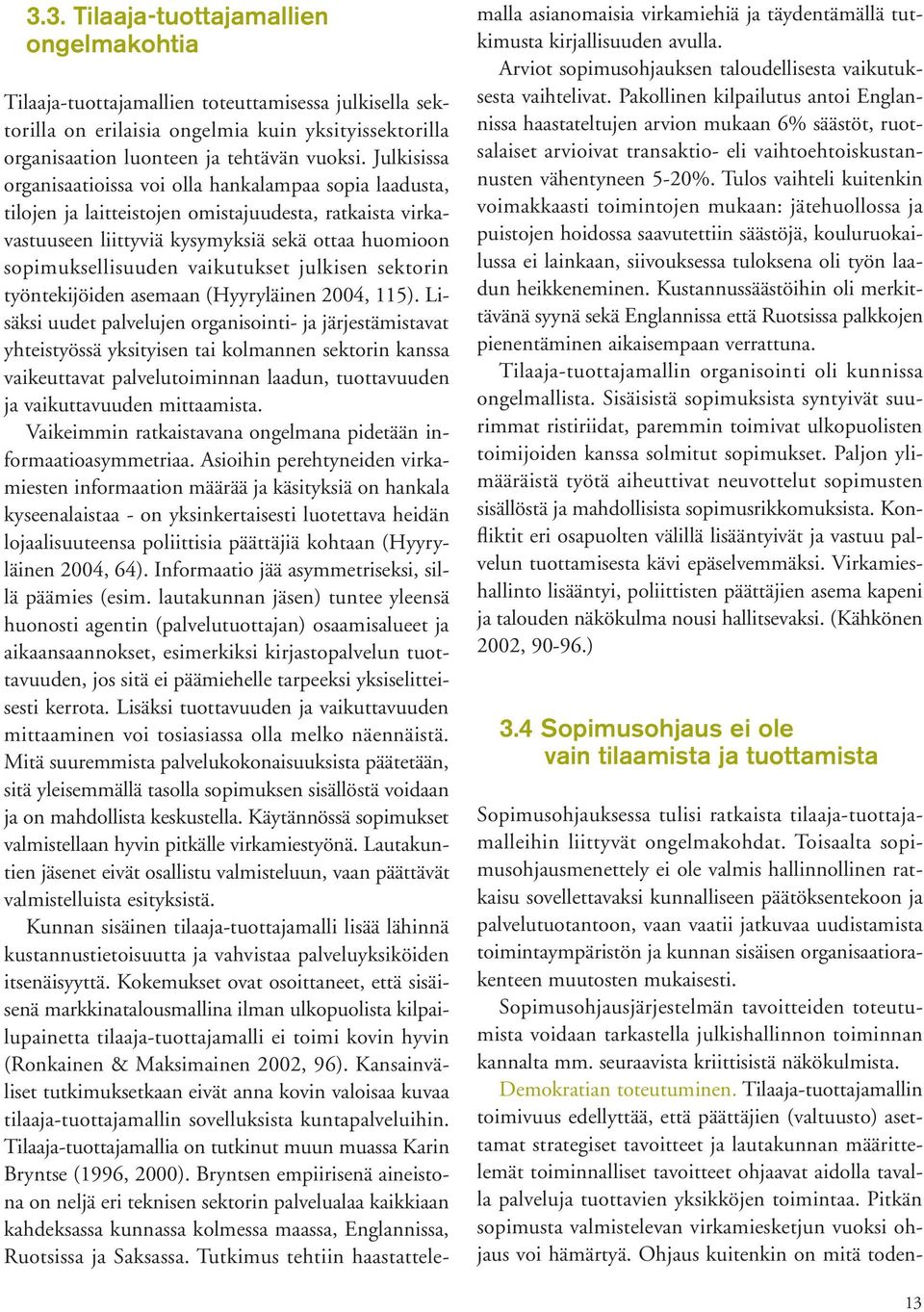 vaikutukset julkisen sektorin työntekijöiden asemaan (Hyyryläinen 2004, 115).