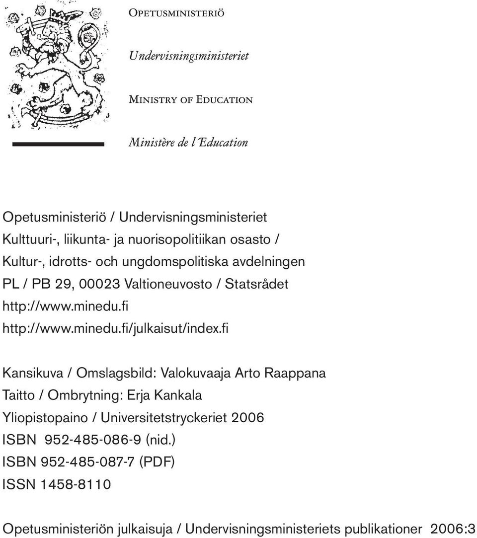 fi Kansikuva / Omslagsbild: Valokuvaaja Arto Raappana Taitto / Ombrytning: Erja Kankala Yliopistopaino / Universitetstryckeriet