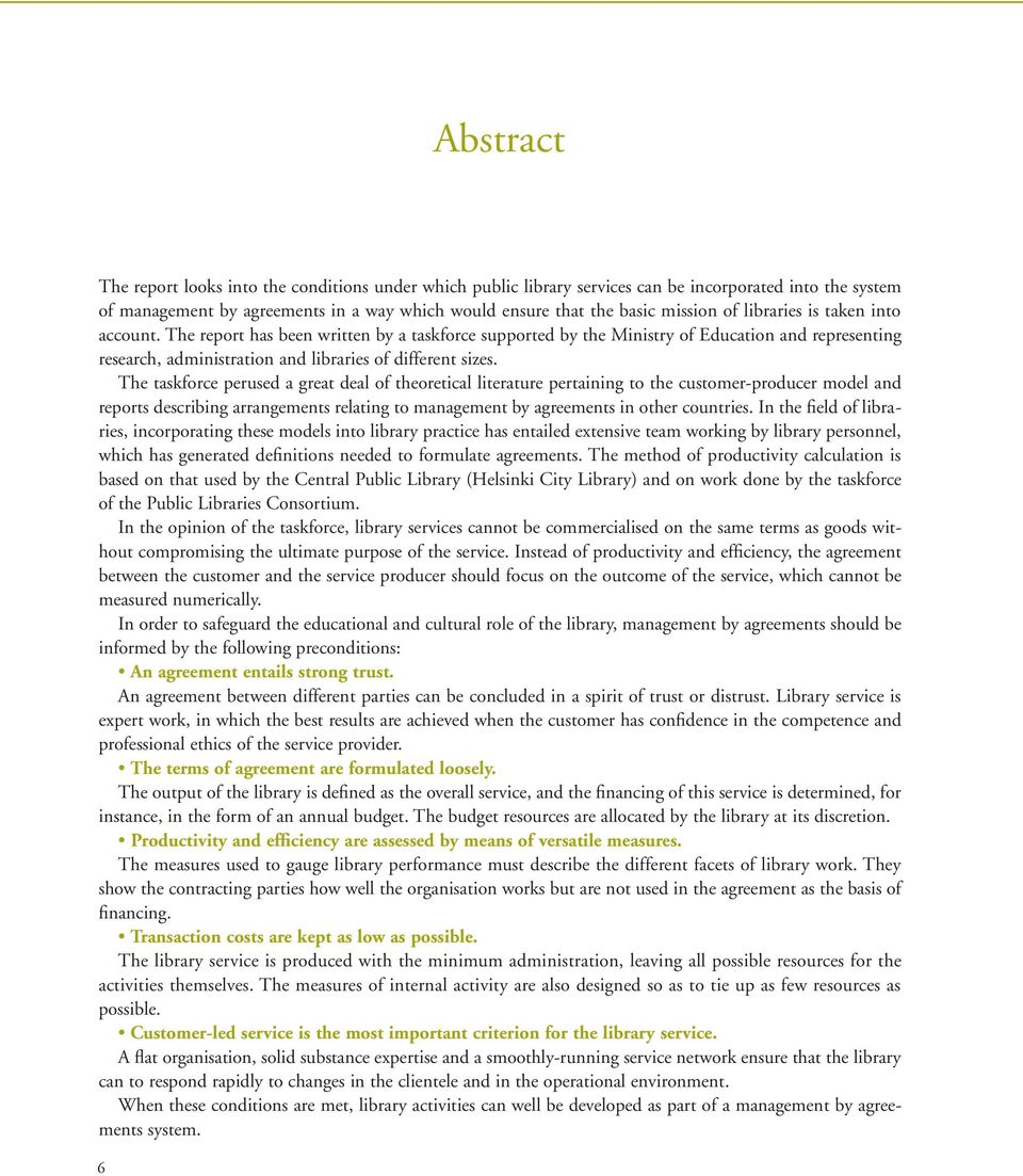 The taskforce perused a great deal of theoretical literature pertaining to the customer-producer model and reports describing arrangements relating to management by agreements in other countries.