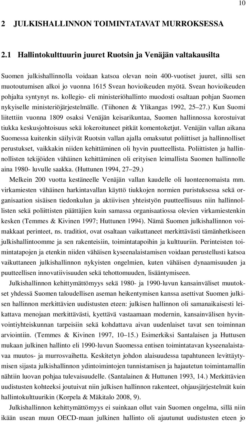 myötä. Svean hovioikeuden pohjalta syntynyt ns. kollegio- eli ministeriöhallinto muodosti osaltaan pohjan Suomen nykyiselle ministeriöjärjestelmälle. (Tiihonen & Ylikangas 1992, 25 27.