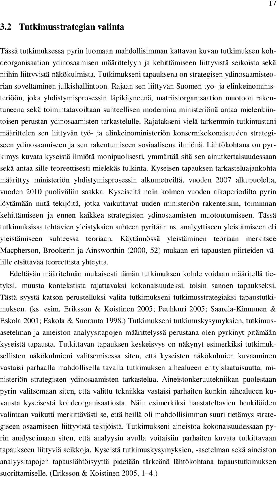 Rajaan sen liittyvän Suomen työ- ja elinkeinoministeriöön, joka yhdistymisprosessin läpikäyneenä, matriisiorganisaation muotoon rakentuneena sekä toimintatavoiltaan suhteellisen modernina