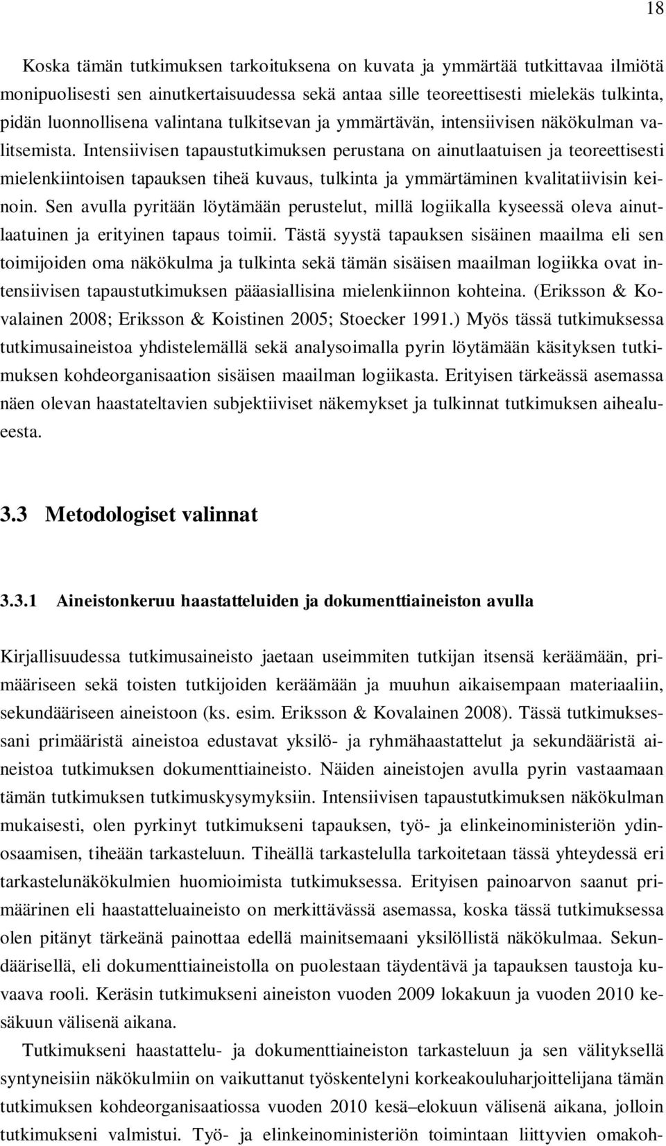 Intensiivisen tapaustutkimuksen perustana on ainutlaatuisen ja teoreettisesti mielenkiintoisen tapauksen tiheä kuvaus, tulkinta ja ymmärtäminen kvalitatiivisin keinoin.