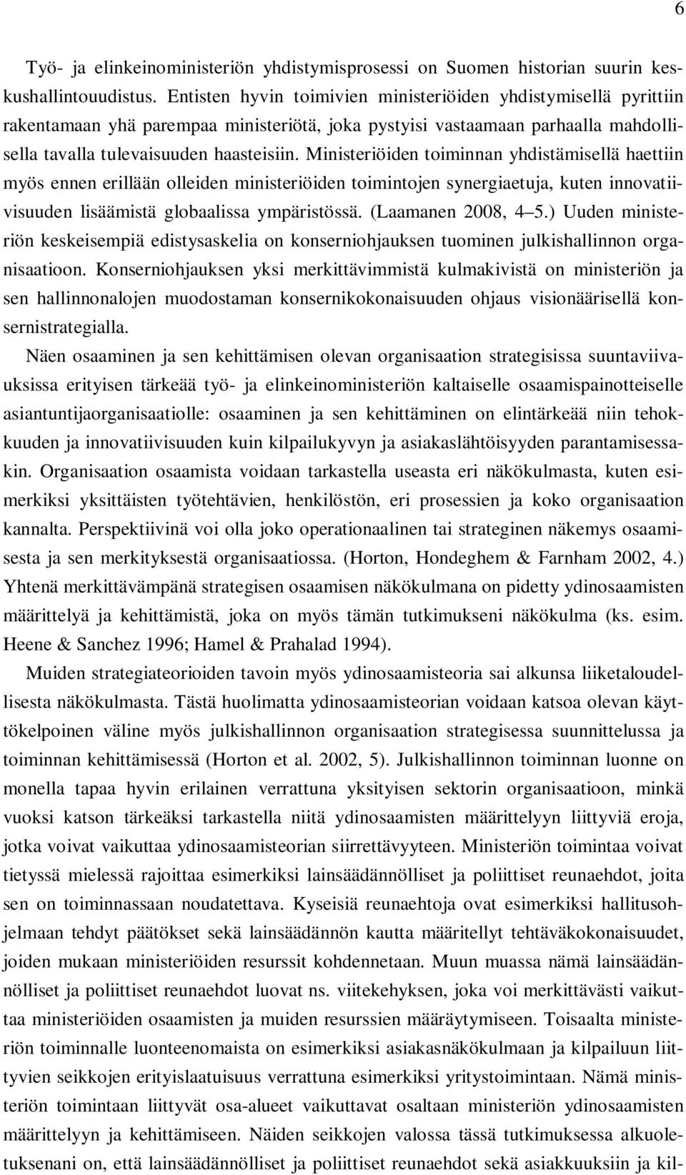 Ministeriöiden toiminnan yhdistämisellä haettiin myös ennen erillään olleiden ministeriöiden toimintojen synergiaetuja, kuten innovatiivisuuden lisäämistä globaalissa ympäristössä.