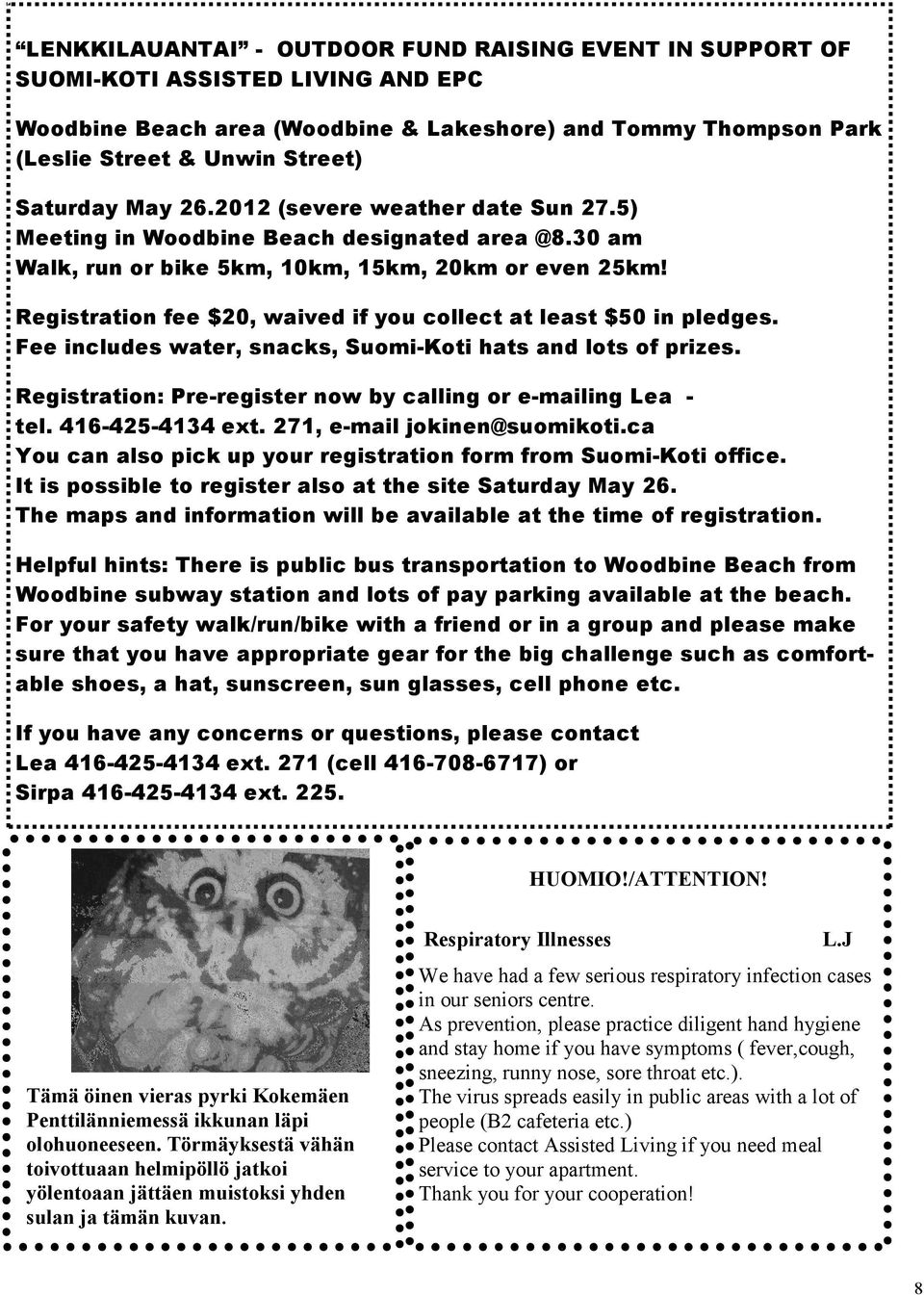 Registration fee $20, waived if you collect at least $50 in pledges. Fee includes water, snacks, Suomi-Koti hats and lots of prizes. Registration: Pre-register now by calling or e-mailing Lea - tel.