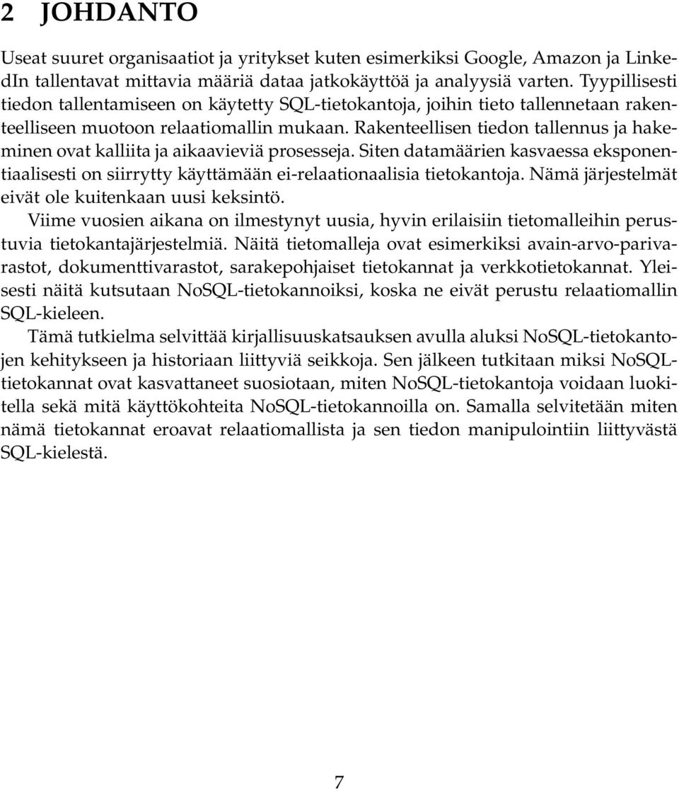 Rakenteellisen tiedon tallennus ja hakeminen ovat kalliita ja aikaavieviä prosesseja. Siten datamäärien kasvaessa eksponentiaalisesti on siirrytty käyttämään ei-relaationaalisia tietokantoja.