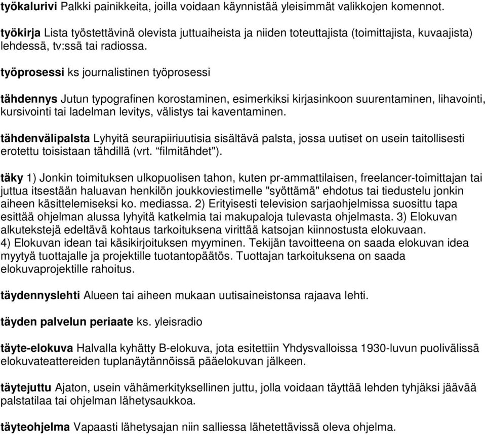 työprosessi ks journalistinen työprosessi tähdennys Jutun typografinen korostaminen, esimerkiksi kirjasinkoon suurentaminen, lihavointi, kursivointi tai ladelman levitys, välistys tai kaventaminen.