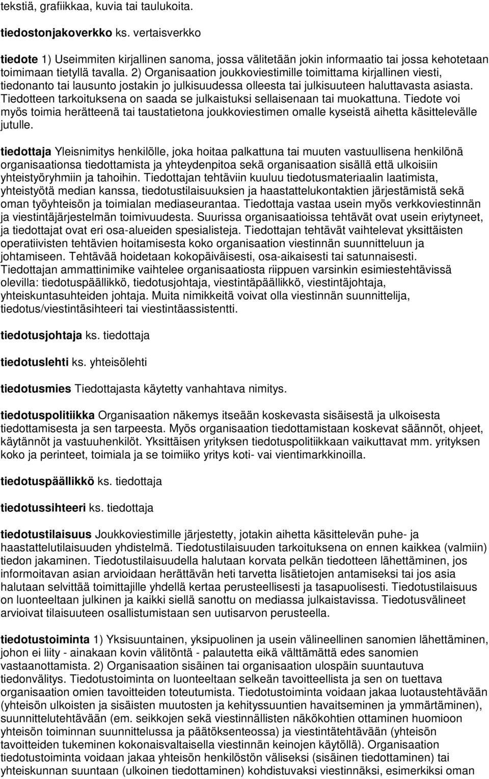 2) Organisaation joukkoviestimille toimittama kirjallinen viesti, tiedonanto tai lausunto jostakin jo julkisuudessa olleesta tai julkisuuteen haluttavasta asiasta.