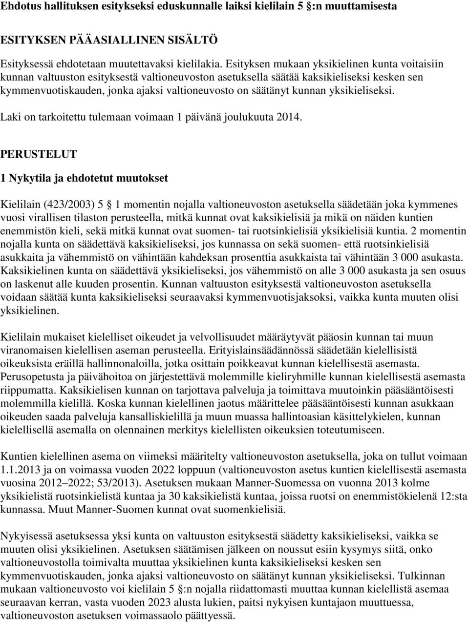 kunnan yksikieliseksi. Laki on tarkoitettu tulemaan voimaan 1 päivänä joulukuuta 2014.