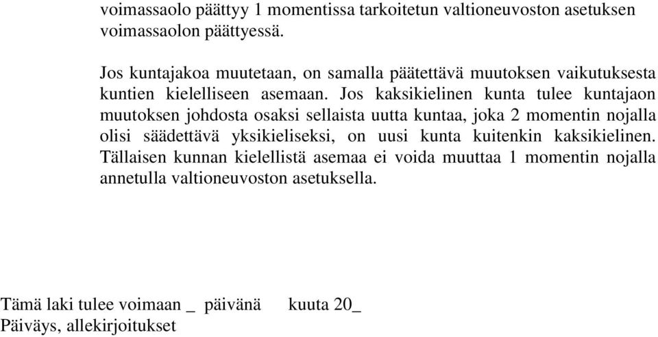 Jos kaksikielinen kunta tulee kuntajaon muutoksen johdosta osaksi sellaista uutta kuntaa, joka 2 momentin nojalla olisi säädettävä