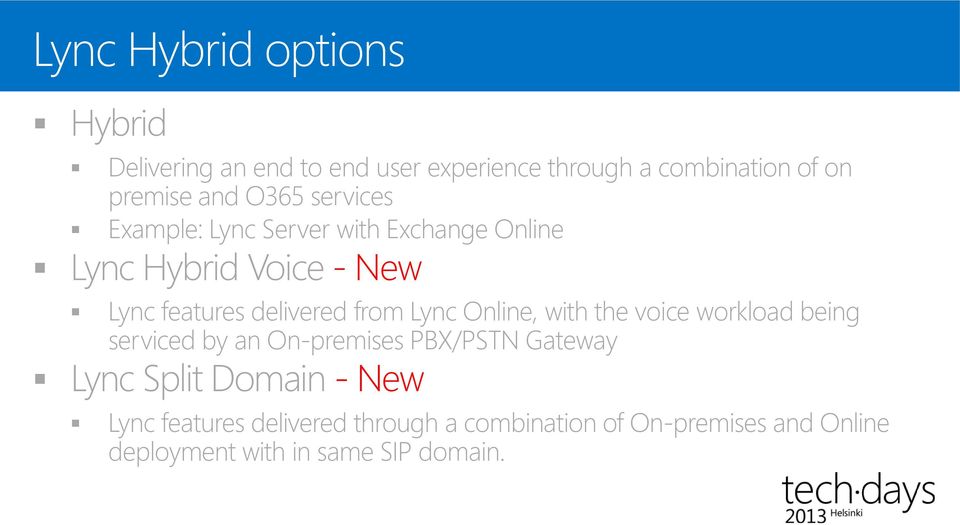 Lync Online, with the voice workload being serviced by an On-premises PBX/PSTN Gateway Lync Split Domain -