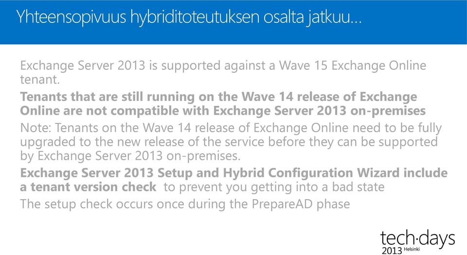 Wave 14 release of Exchange Online need to be fully upgraded to the new release of the service before they can be supported by Exchange Server 2013