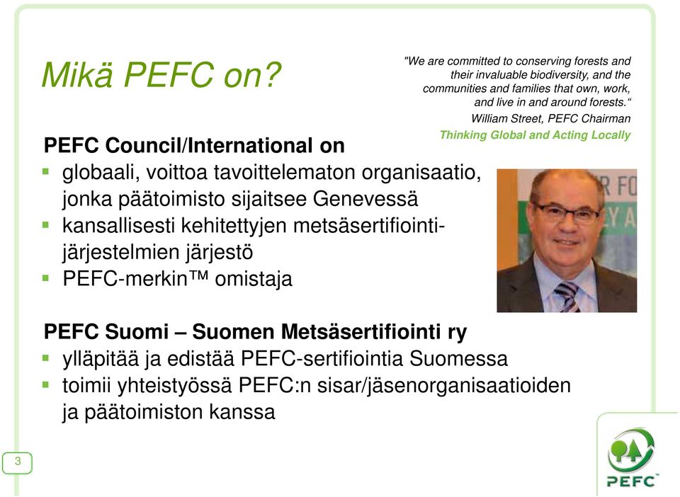 metsäsertifiointijärjestelmien järjestö PEFC-merkin omistaja "We are committed to conserving forests and their invaluable biodiversity, and the