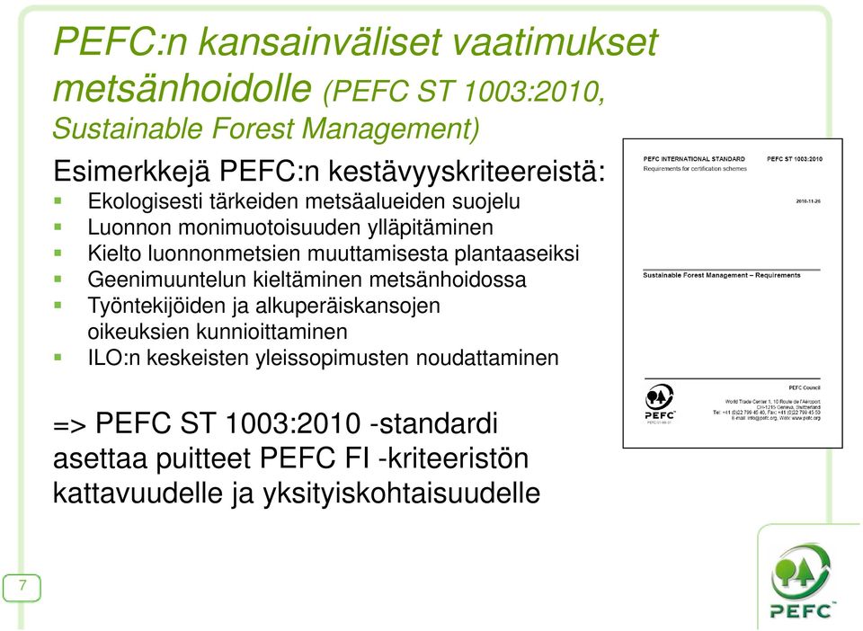 muuttamisesta plantaaseiksi Geenimuuntelun kieltäminen metsänhoidossa Työntekijöiden ja alkuperäiskansojen oikeuksien kunnioittaminen