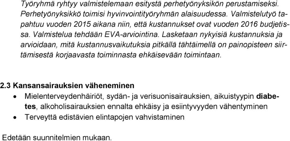 Lasketaan nykyisiä kustannuksia ja arvioidaan, mitä kustannusvaikutuksia pitkällä tähtäimellä on painopisteen siirtämisestä korjaavasta toiminnasta ehkäisevään toimintaan.