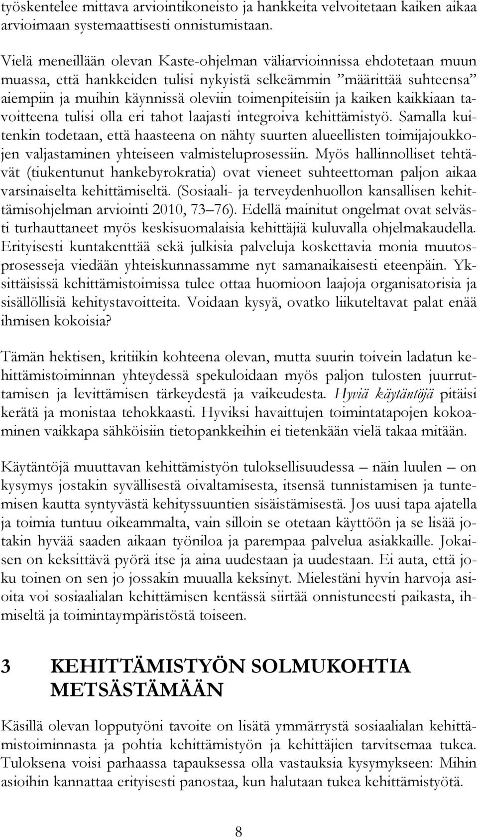 kaiken kaikkiaan tavoitteena tulisi olla eri tahot laajasti integroiva kehittämistyö.