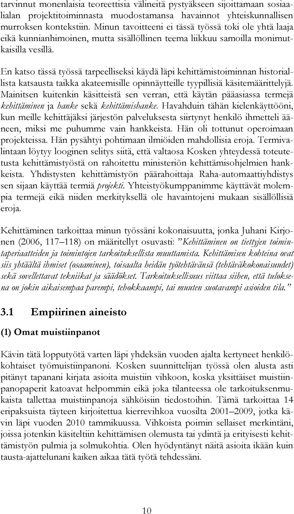 En katso tässä työssä tarpeelliseksi käydä läpi kehittämistoiminnan historiallista katsausta taikka akateemisille opinnäytteille tyypillisiä käsitemäärittelyjä.