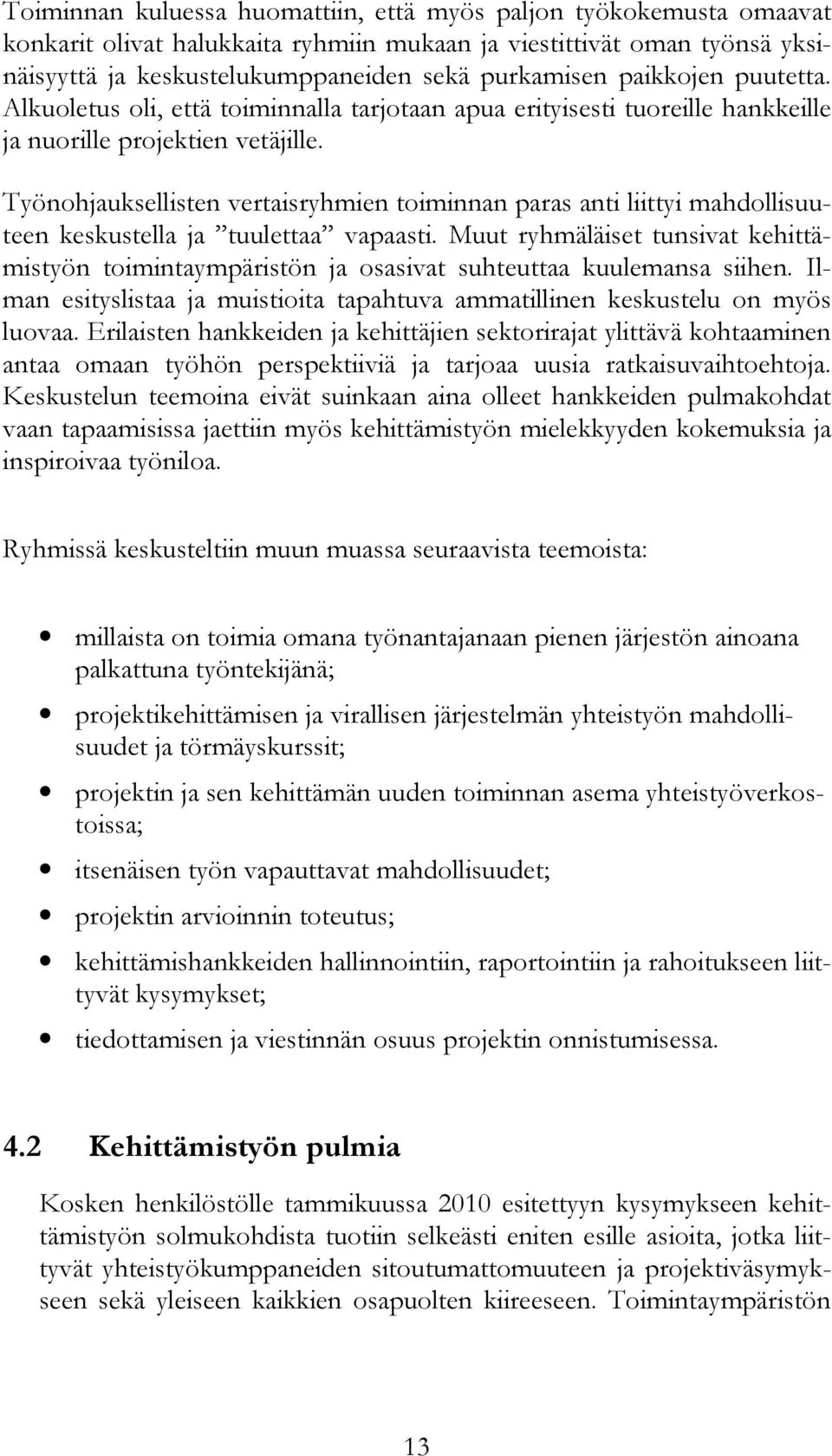 Työnohjauksellisten vertaisryhmien toiminnan paras anti liittyi mahdollisuuteen keskustella ja tuulettaa vapaasti.