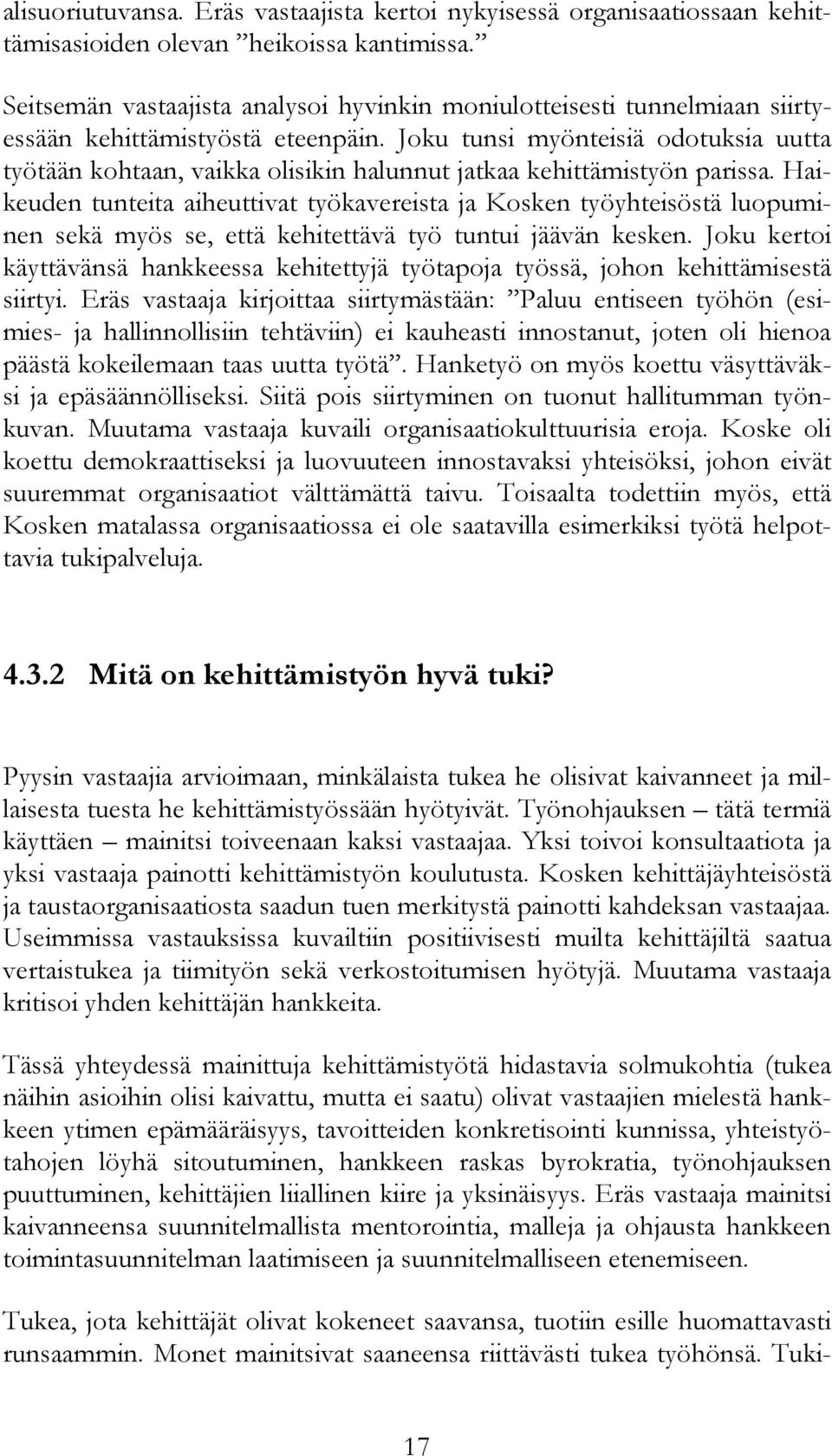 Joku tunsi myönteisiä odotuksia uutta työtään kohtaan, vaikka olisikin halunnut jatkaa kehittämistyön parissa.