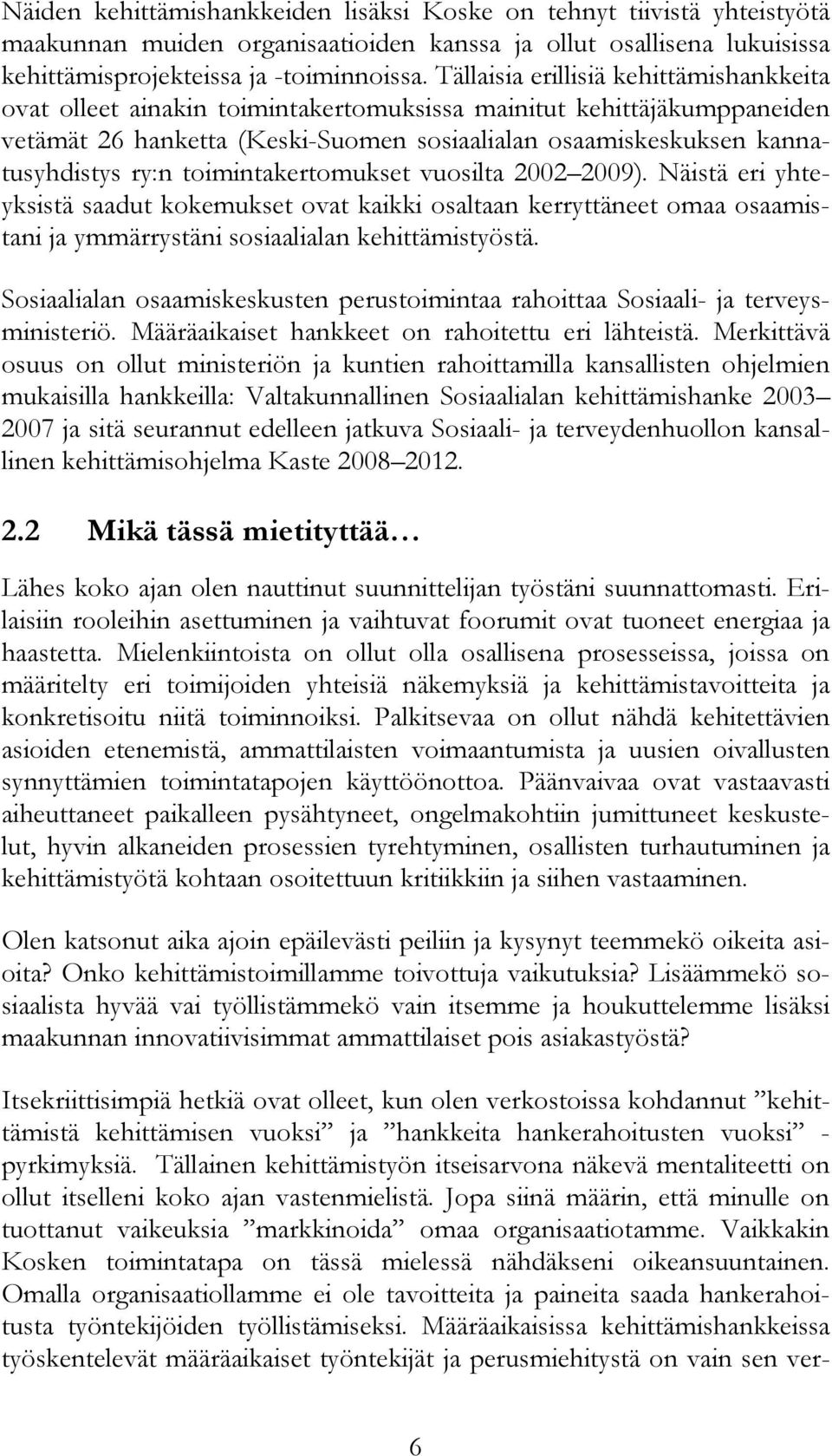 toimintakertomukset vuosilta 2002 2009). Näistä eri yhteyksistä saadut kokemukset ovat kaikki osaltaan kerryttäneet omaa osaamistani ja ymmärrystäni sosiaalialan kehittämistyöstä.