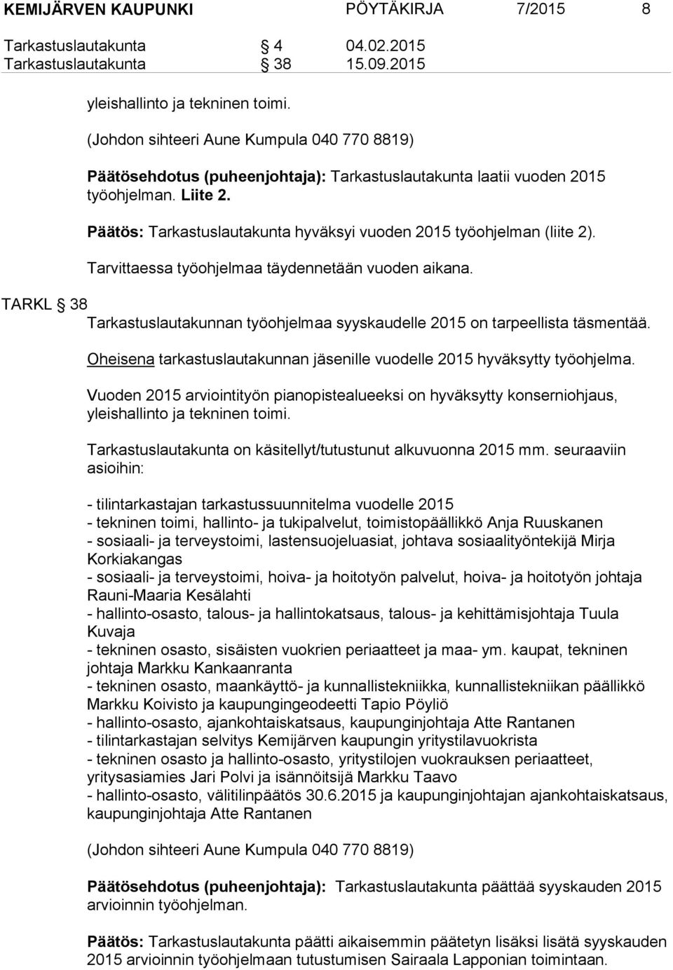 Päätös: Tarkastuslautakunta hyväksyi vuoden 2015 työohjelman (liite 2). Tarvittaessa työohjelmaa täydennetään vuoden aikana.