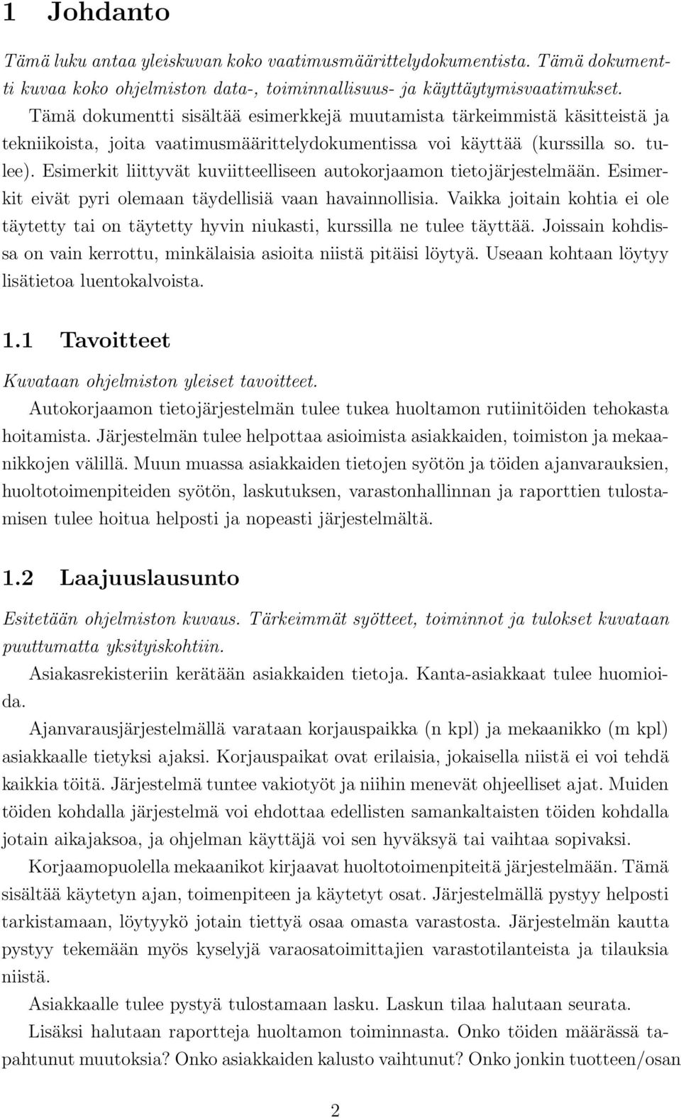 Esimerkit liittyvät kuviitteelliseen autokorjaamon tietojärjestelmään. Esimerkit eivät pyri olemaan täydellisiä vaan havainnollisia.