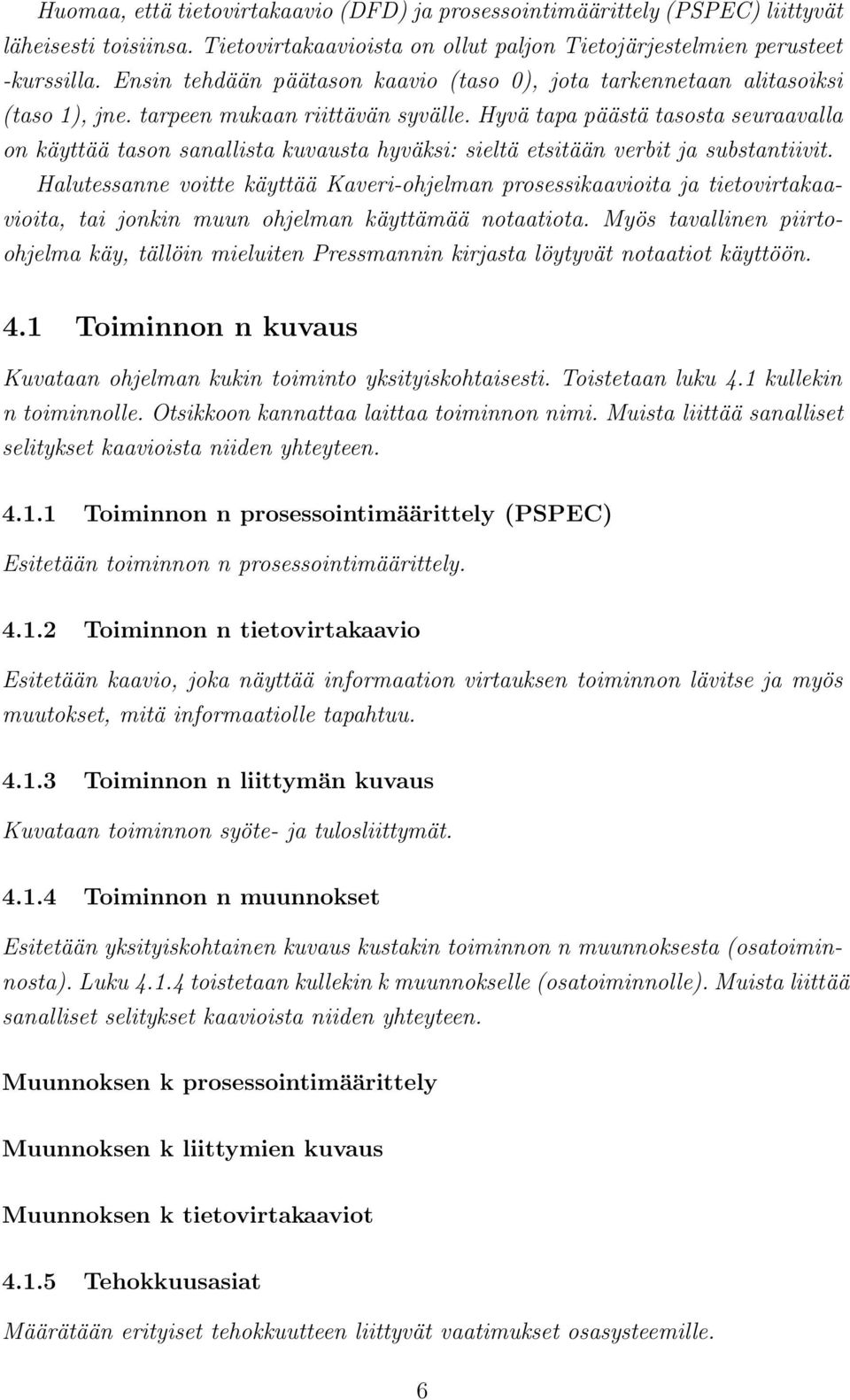 Hyvä tapa päästä tasosta seuraavalla on käyttää tason sanallista kuvausta hyväksi: sieltä etsitään verbit ja substantiivit.