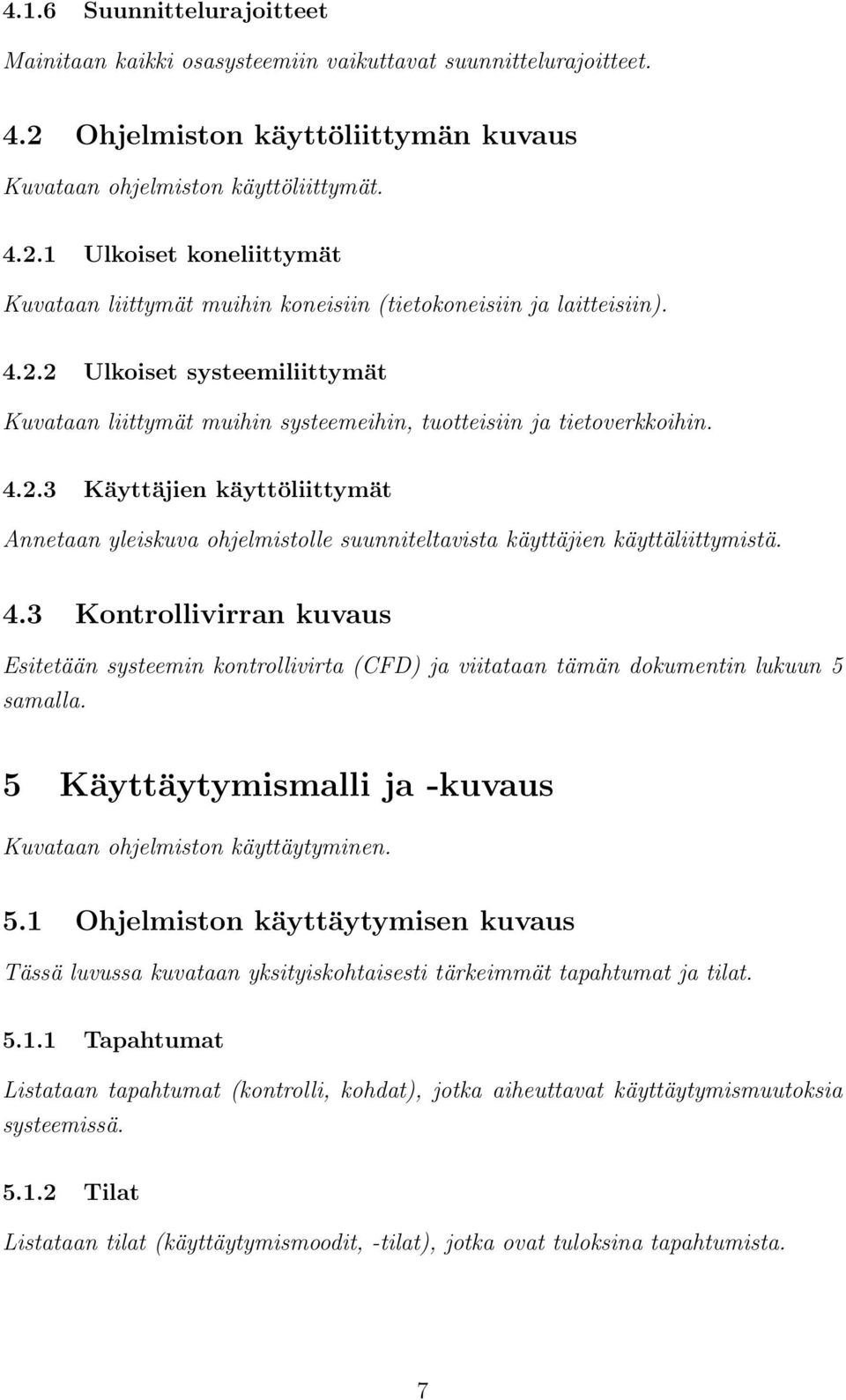 4.3 Kontrollivirran kuvaus Esitetään systeemin kontrollivirta (CFD) ja viitataan tämän dokumentin lukuun 5 