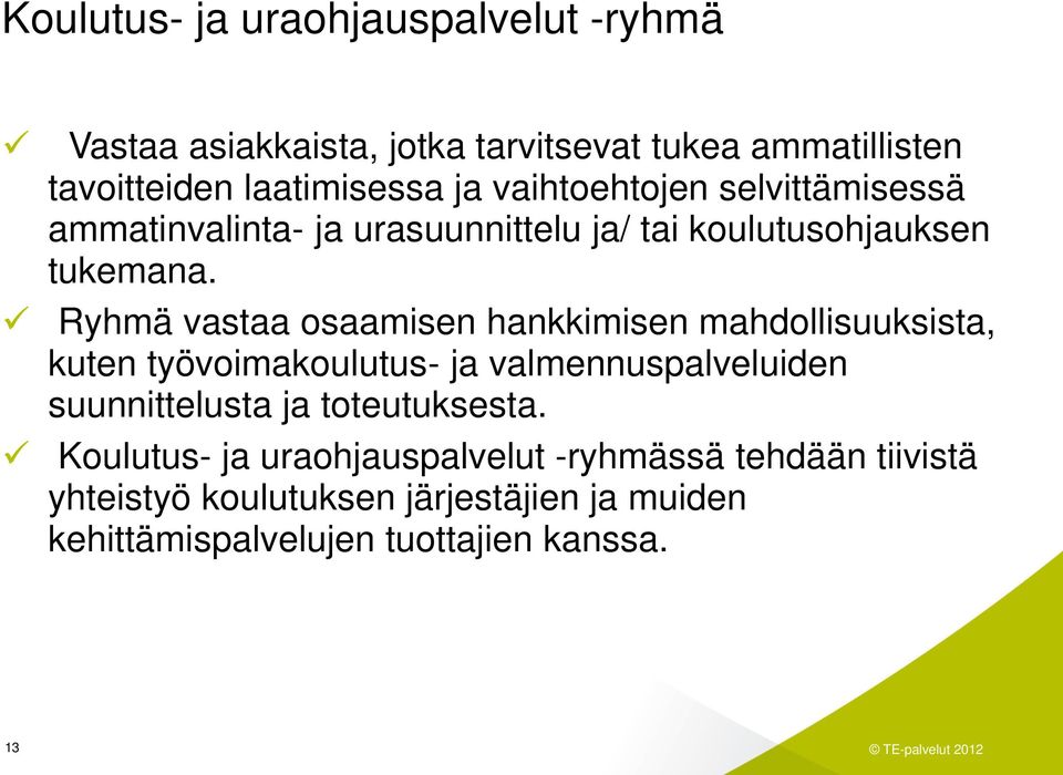 Ryhmä vastaa osaamisen hankkimisen mahdollisuuksista, kuten työvoimakoulutus- ja valmennuspalveluiden suunnittelusta ja