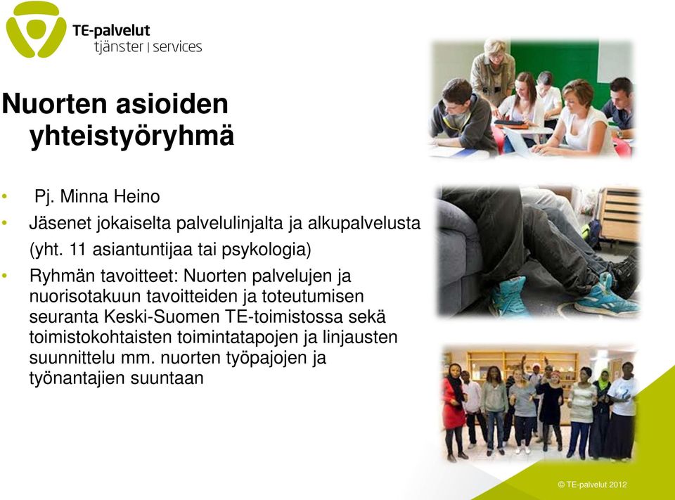 11 asiantuntijaa tai psykologia) Ryhmän tavoitteet: Nuorten palvelujen ja nuorisotakuun