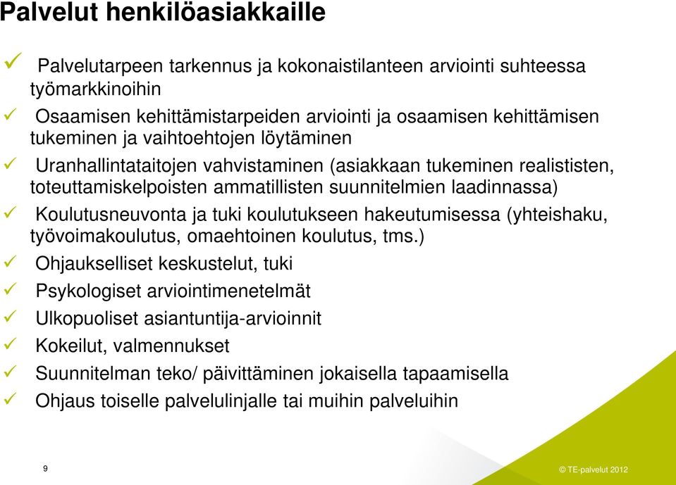 laadinnassa) Koulutusneuvonta ja tuki koulutukseen hakeutumisessa (yhteishaku, työvoimakoulutus, omaehtoinen koulutus, tms.