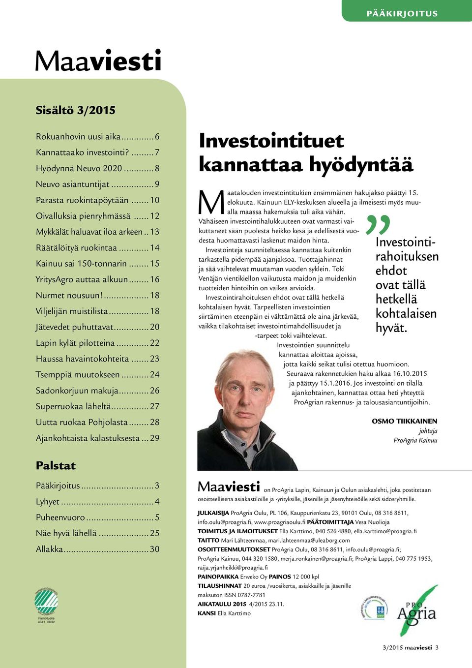 ..20 Lapin kylät pilotteina...22 Haussa havaintokohteita...23 Tsemppiä muutokseen...24 Sadonkorjuun makuja...26 Superruokaa läheltä...27 Uutta ruokaa Pohjolasta...28 Ajankohtaista kalastuksesta.