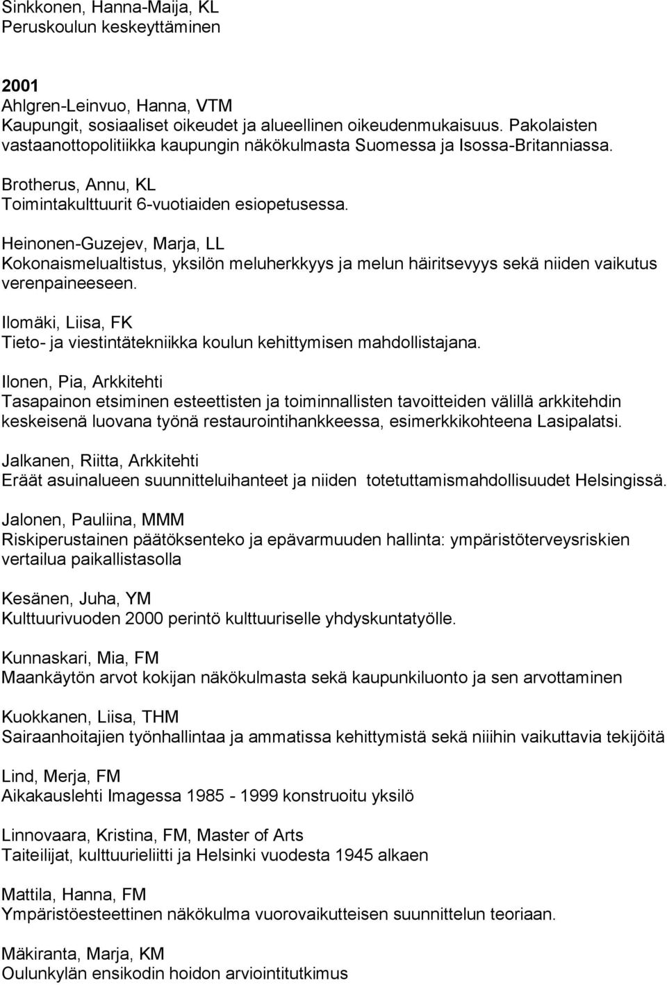 Heinonen-Guzejev, Marja, LL Kokonaismelualtistus, yksilön meluherkkyys ja melun häiritsevyys sekä niiden vaikutus verenpaineeseen.