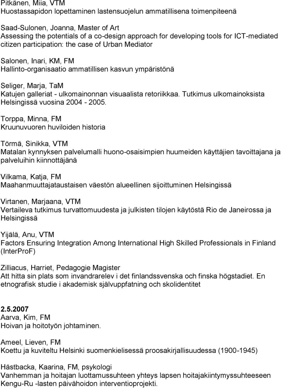 visuaalista retoriikkaa. Tutkimus ulkomainoksista Helsingissä vuosina 2004-2005.