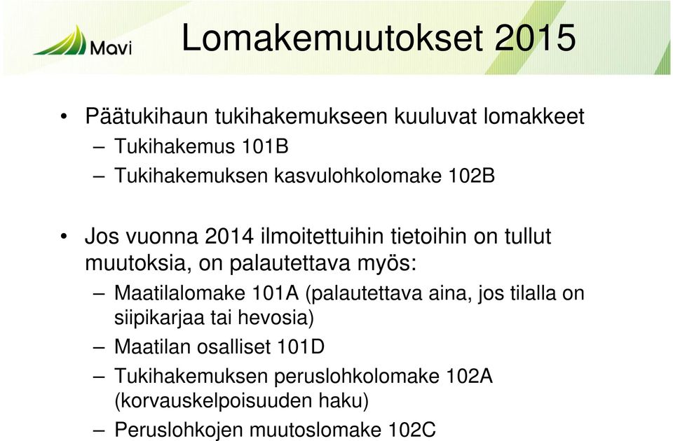 myös: Maatilalomake 101A (palautettava aina, jos tilalla on siipikarjaa tai hevosia) Maatilan