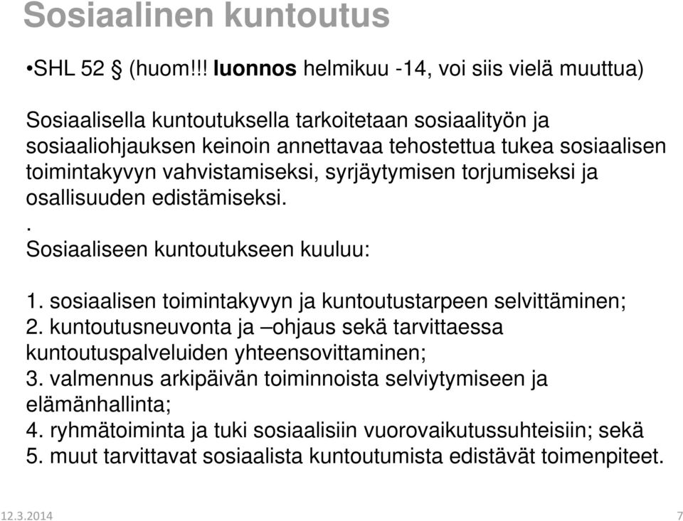 toimintakyvyn vahvistamiseksi, syrjäytymisen torjumiseksi ja osallisuuden edistämiseksi.. Sosiaaliseen kuntoutukseen kuuluu: 1.