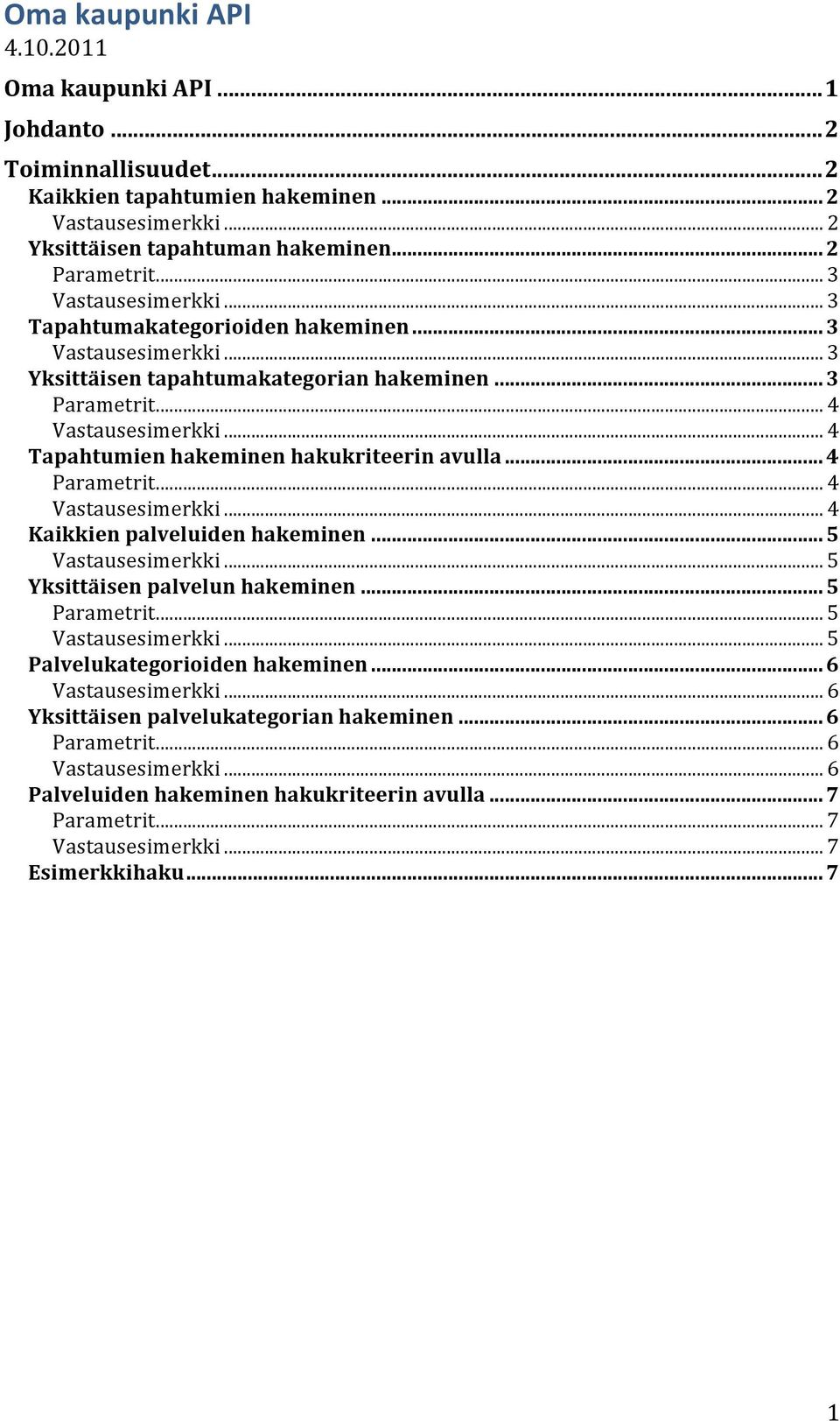 .. 4 Tapahtumien hakeminen hakukriteerin avulla... 4... 4... 4 Kaikkien palveluiden hakeminen... 5... 5 Yksittäisen palvelun hakeminen... 5... 5... 5 Palvelukategorioiden hakeminen.