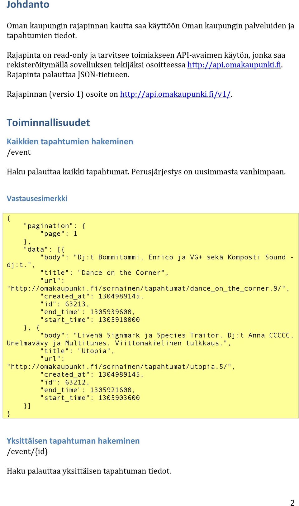 Rajapinnan (versio 1) osoite on http://api.omakaupunki.fi/v1/. Toiminnallisuudet Kaikkien tapahtumien hakeminen /event Haku palauttaa kaikki tapahtumat. Perusjärjestys on uusimmasta vanhimpaan.