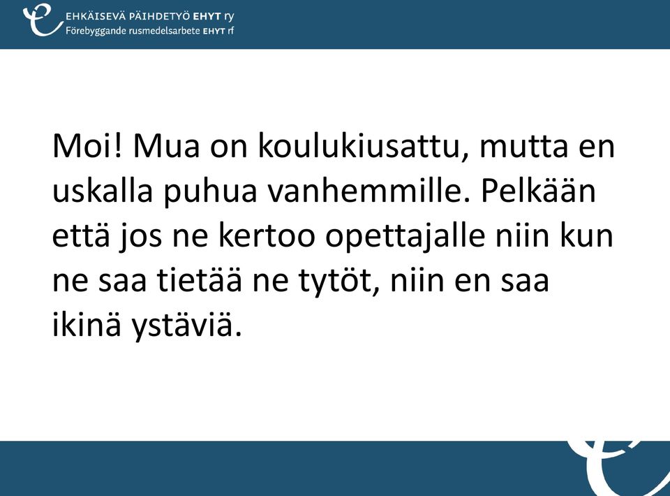 Pelkään että jos ne kertoo opettajalle