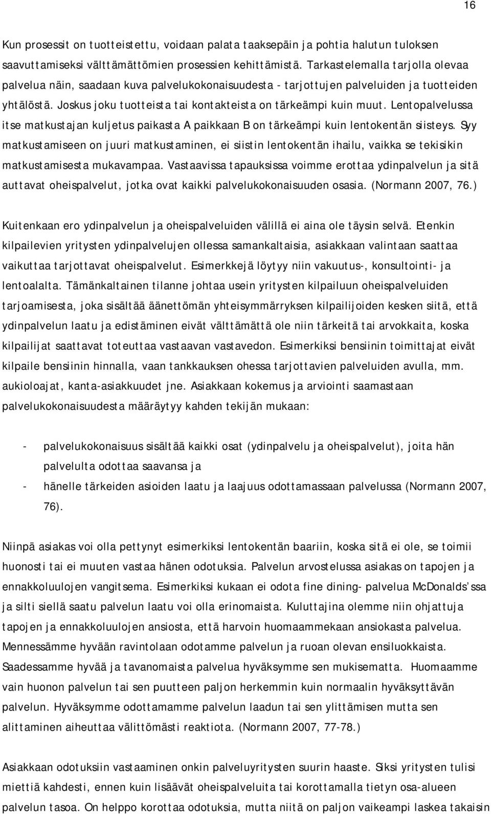 Lentopalvelussa itse matkustajan kuljetus paikasta A paikkaan B on tärkeämpi kuin lentokentän siisteys.