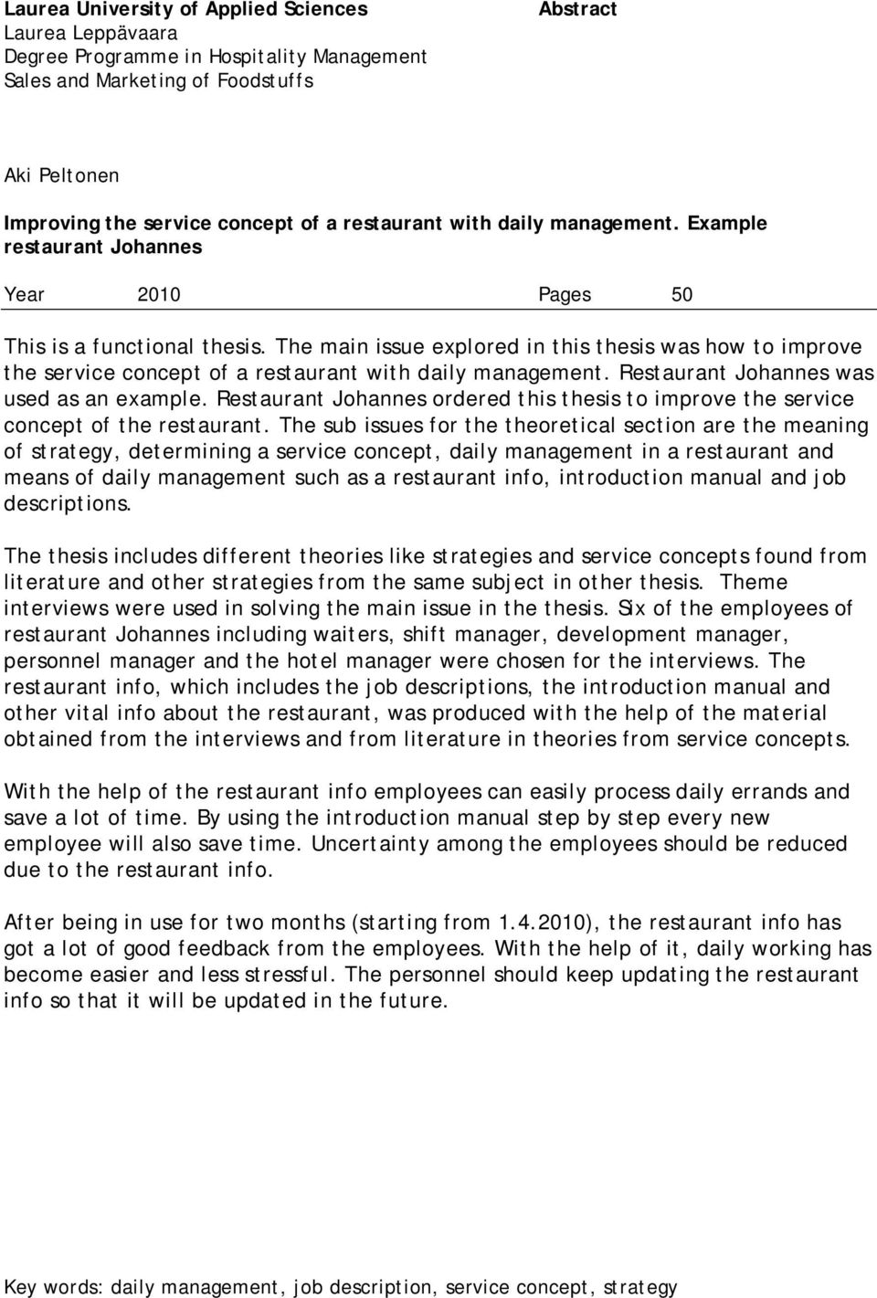 The main issue explored in this thesis was how to improve the service concept of a restaurant with daily management. Restaurant Johannes was used as an example.