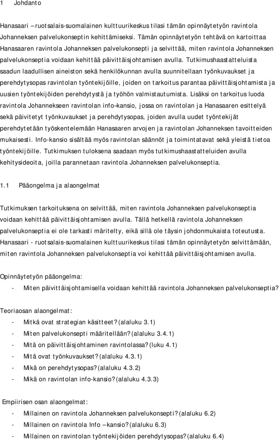 Tutkimushaastatteluista saadun laadullisen aineiston sekä henkilökunnan avulla suunnitellaan työnkuvaukset ja perehdytysopas ravintolan työntekijöille, joiden on tarkoitus parantaa