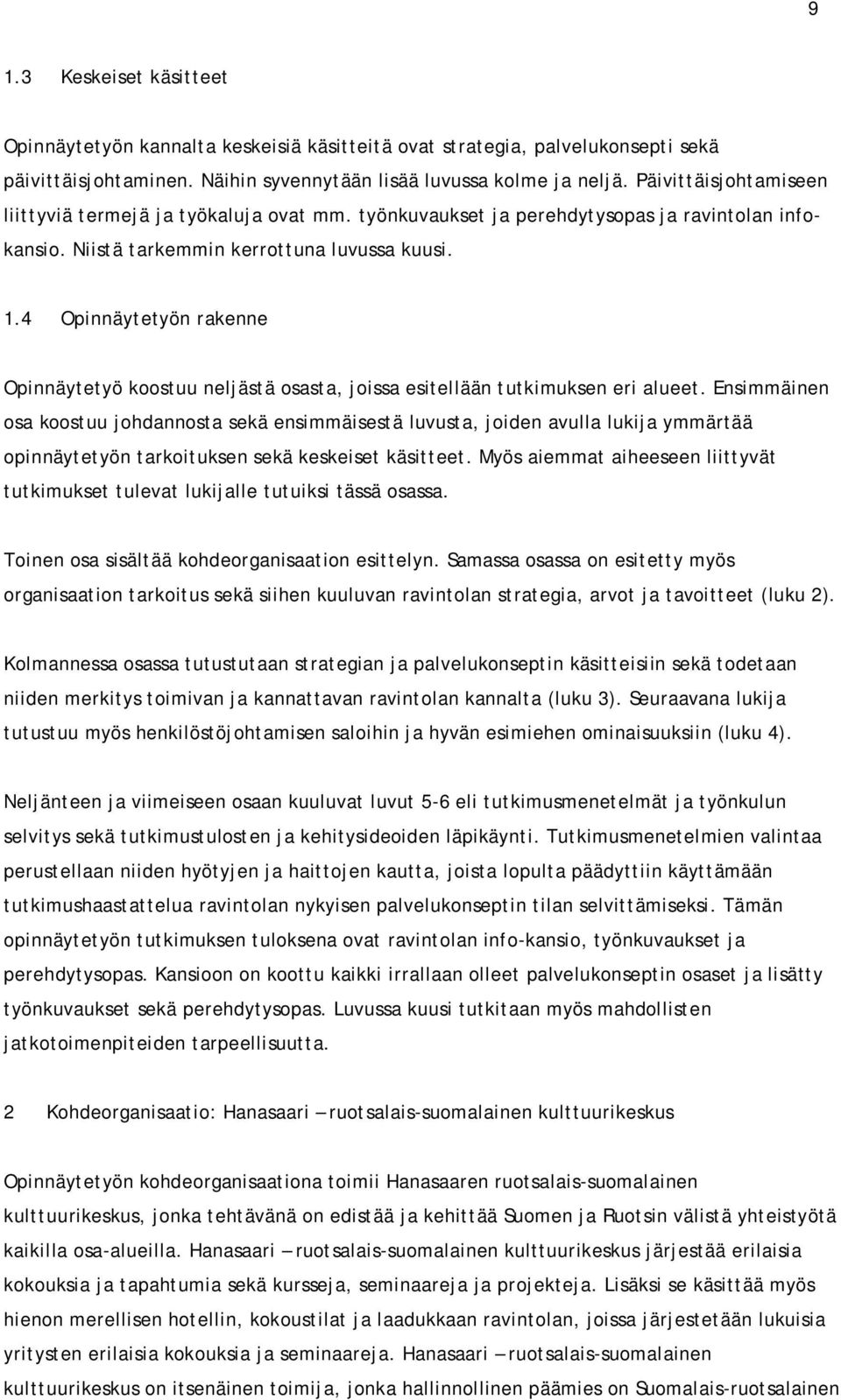 4 Opinnäytetyön rakenne Opinnäytetyö koostuu neljästä osasta, joissa esitellään tutkimuksen eri alueet.