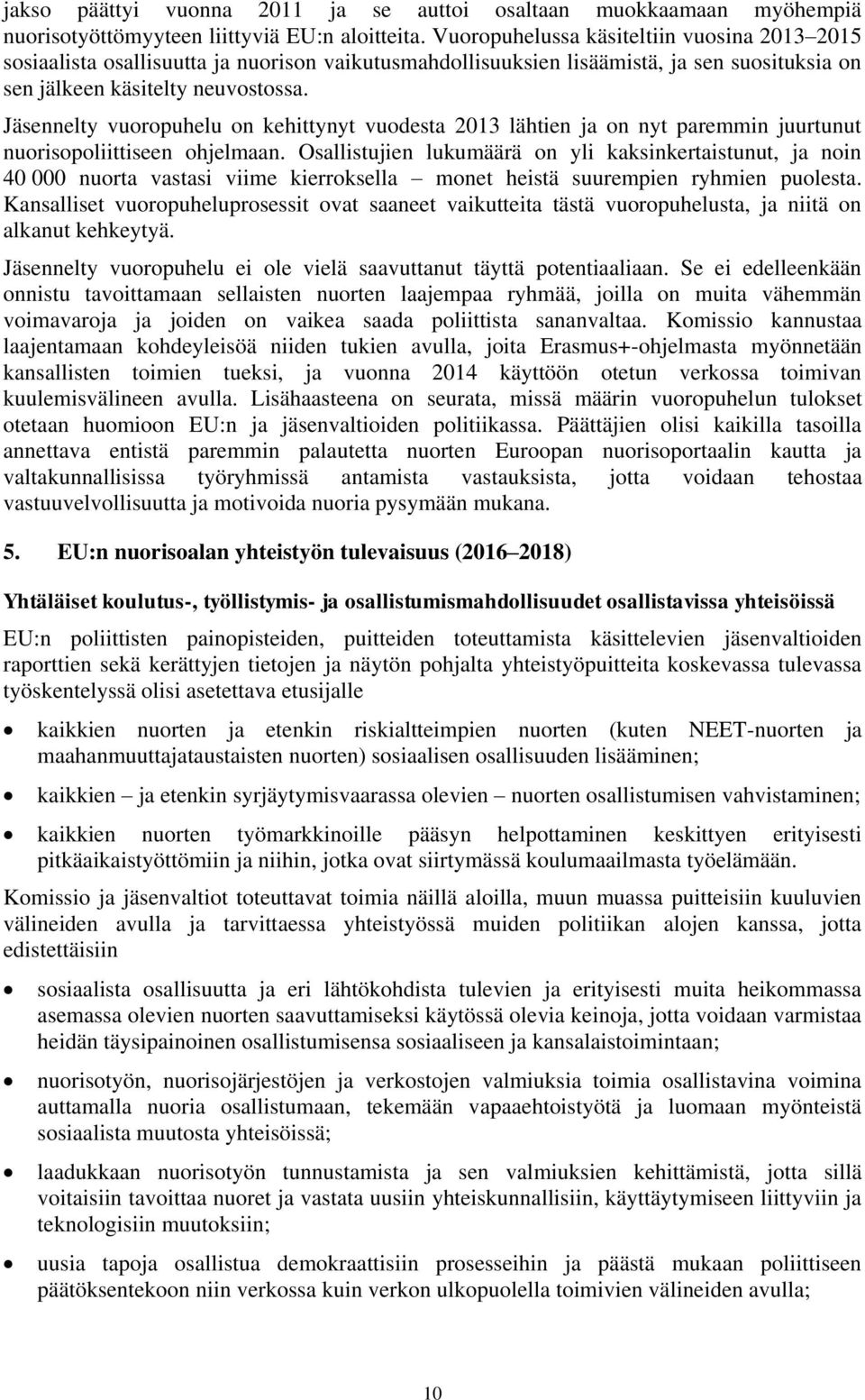 Jäsennelty vuoropuhelu on kehittynyt vuodesta 2013 lähtien ja on nyt paremmin juurtunut nuorisopoliittiseen ohjelmaan.