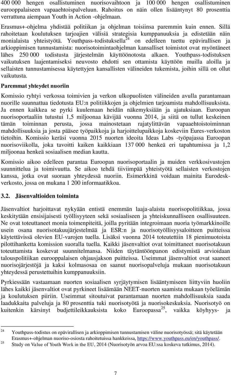 Sillä rahoitetaan koulutuksen tarjoajien välisiä strategisia kumppanuuksia ja edistetään näin monialaista yhteistyötä.