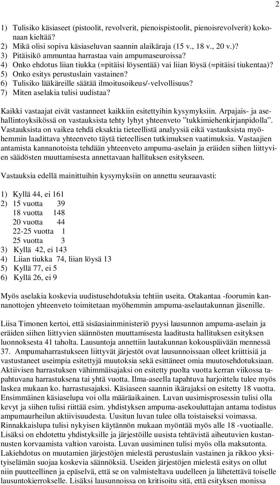 7) Miten aselakia tulisi uudistaa? Kaikki vastaajat eivät vastanneet kaikkiin esitettyihin kysymyksiin.