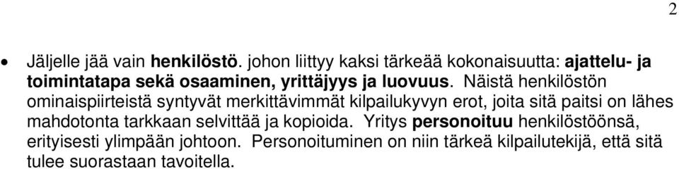 Näistä henkilöstön ominaispiirteistä syntyvät merkittävimmät kilpailukyvyn erot, joita sitä paitsi on lähes