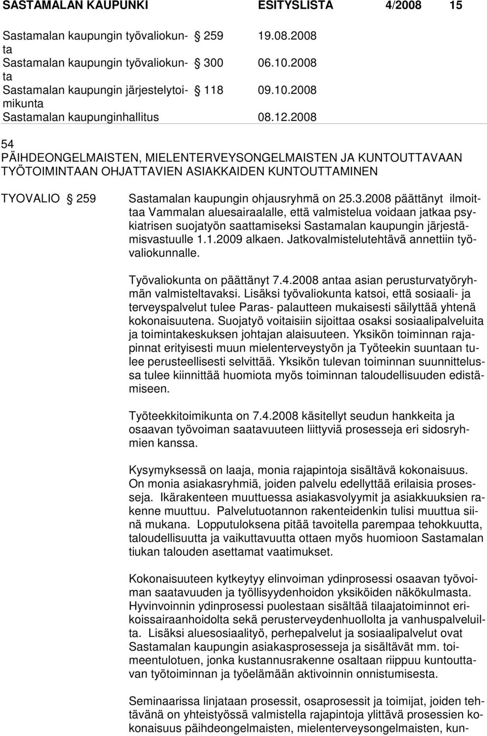 2008 päättänyt ilmoittaa Vam ma lan alue sai raalalle, että valmistelua voidaan jatkaa psykiatri sen suo ja työn saat tamiseksi Sastamalan kaupungin järjestämisvas tuulle 1.1.2009 al kaen.