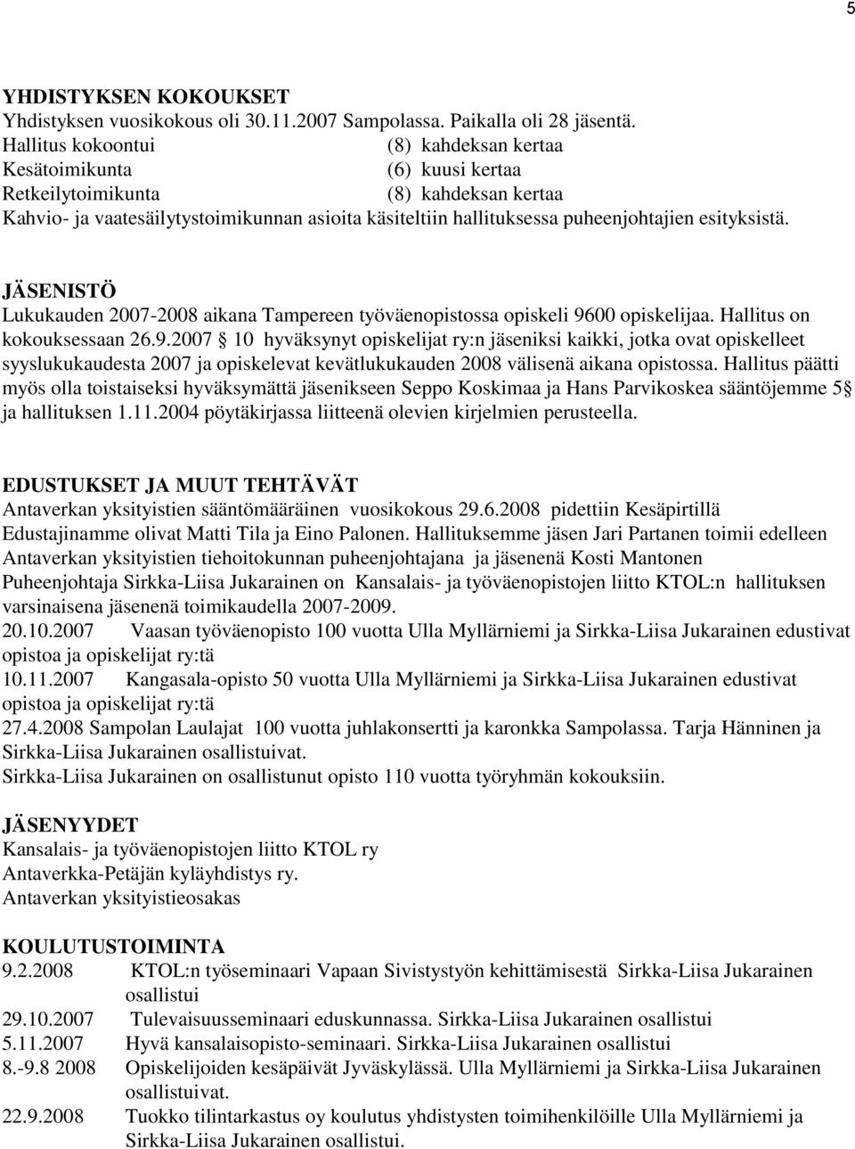 esityksistä. JÄSENISTÖ Lukukauden 2007-2008 aikana Tampereen työväenopistossa opiskeli 96